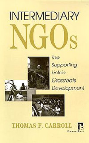 Intermediary Ngos: The Supporting Link In Grassroots Development (Kumarian Press Library Of Management For Development)