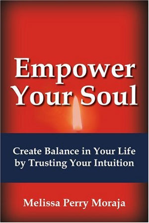 Empower Your Soul: Create Balance in Your Life by Trusting Your Intuition,Used