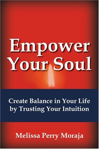 Empower Your Soul: Create Balance in Your Life by Trusting Your Intuition,Used
