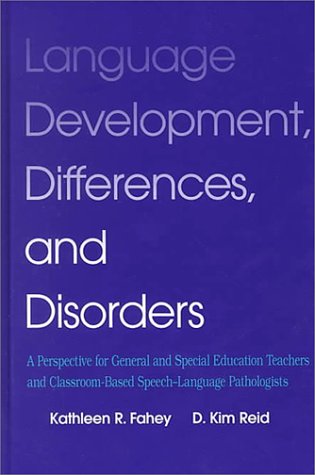 Language Development, Differences, and Disorders: A Perspective for General and Special Education Teachers and ClassroomBased S,Used