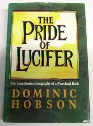 The pride of Lucifer: Morgan Grenfell, 18381988 : the unauthorised biography of a merchant bank,New