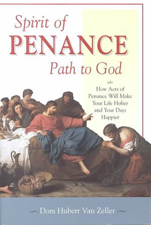Spirit of Penance, Path to God: How Acts of Penance Will Make Your Life Holier and Your Days Happier,Used
