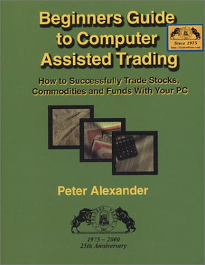 Beginner'S Guide To Computer Assisted Trading: How To Successfully Trade Stocks, Commodities And Funds With Your Pc : 19752000,,Used