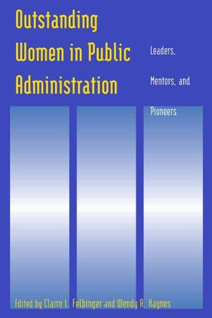 Outstanding Women in Public Administration: Leaders, Mentors, and Pioneers,Used