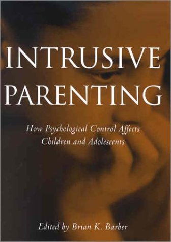 Intrusive Parenting: How Psychological Control Affects Children and Adolescents,Used
