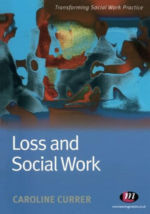 Loss and Social Work (Transforming Social Work Practice Series)