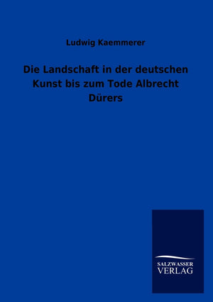 Die Landschaft in Der Deutschen Kunst Bis Zum Tode Albrecht Durers (German Edition),Used