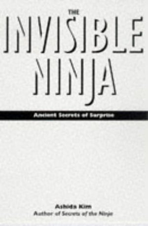 The Invisible Ninja: Ancient Secrets Of Surprise-new,New