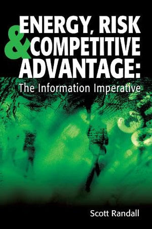 Energy, Risk & Competitive Advantage: The Information Imperative,Used