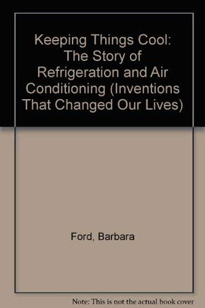 Keeping Things Cool: The Story of Refrigeration and Air Conditioning (Inventions That Changed Our Lives),Used