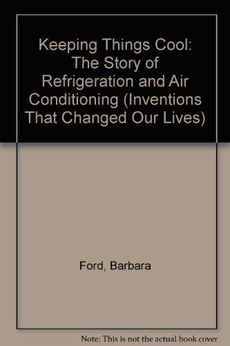 Keeping Things Cool: The Story of Refrigeration and Air Conditioning (Inventions That Changed Our Lives),Used