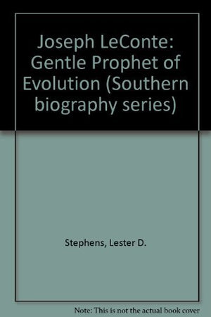 Joseph Leconte: Gentle Prophet of Evolution (Southern Biography Series),Used