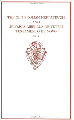 The Old English Heptateuch And Lfric'S Libellus De Veteri Testamento Et Novo: Volume I (Early English Text Society Original Seri,Used