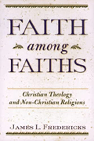 Faith Among Faiths: Christian Theology And Nonchristian Religions,New