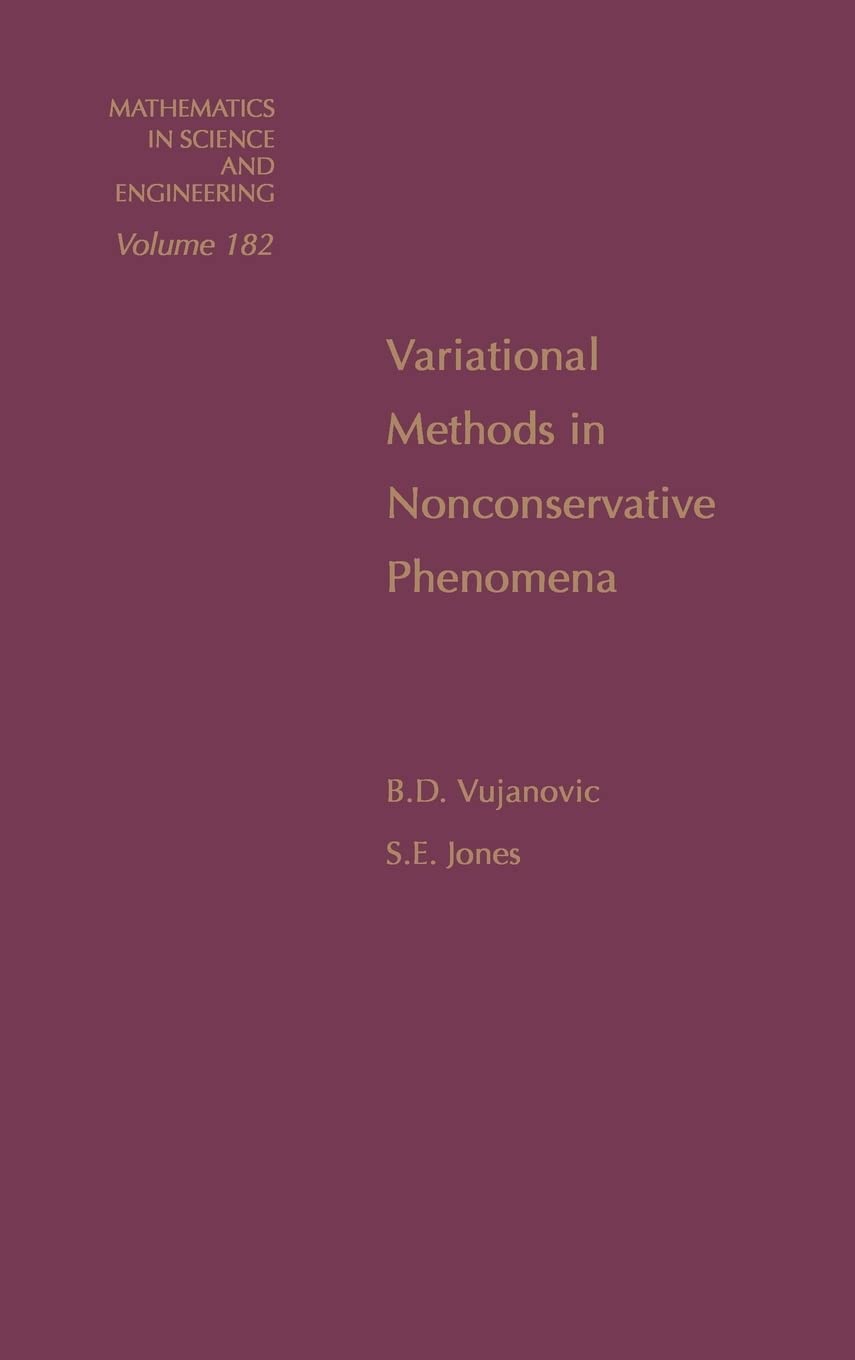 Variational Methods In Nonconservative Phenomena (Volume 182) (Mathematics In Science And Engineering, Volume 182),New