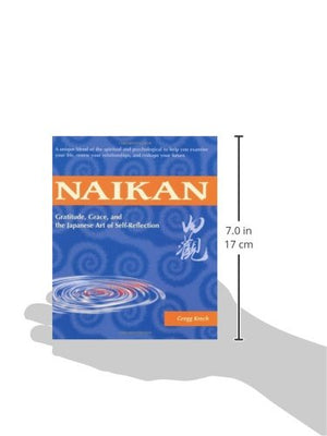 Naikan: Gratitude, Grace, and the Japanese Art of SelfReflection,New