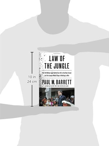 Law Of The Jungle: The $19 Billion Legal Battle Over Oil In The Rain Forest And The Lawyer Whod Stop At Nothing To Win-new