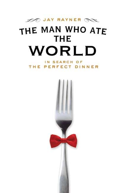 The Man Who Ate The World: In Search Of The Perfect Dinner