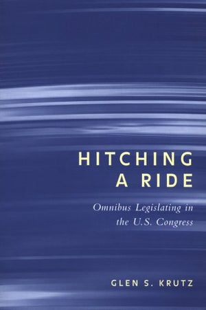 HITCHING A RIDE: OMNIBUS LEGISLATING IN THE U.S. CONGRESS (PARLIAMENTS & LEGISLATURES),Used