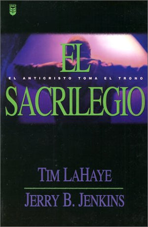 El Sacrilegio / Desecration: El Anticristo Toma El Trono (Spanish Edition)