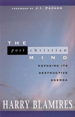 The Post Christian Mind: Exposing Its Destructive Agenda,Used