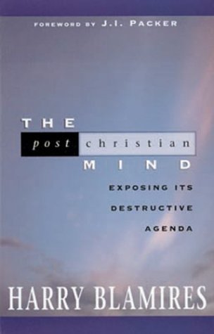 The Post Christian Mind: Exposing Its Destructive Agenda,Used
