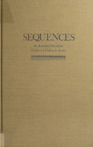 Sequences: An Annotated Guide to Childrens Fiction in Series,Used