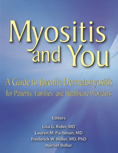 Myositis and You: A Guide to Juvenile Dermatomyositis for Patients, Families, and Healthcare Providers,New