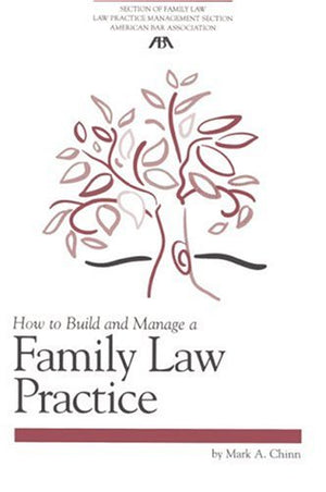 How to Build and Manage a Family Law Practice (Practicebuilding Series)