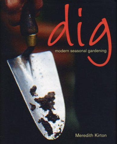 Dig: Modern Seasonal Gardening,Used