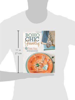 Boho Chic Jewelry: 25 Timeless Designs Using Soldering, Beading, Wire Wrapping And More