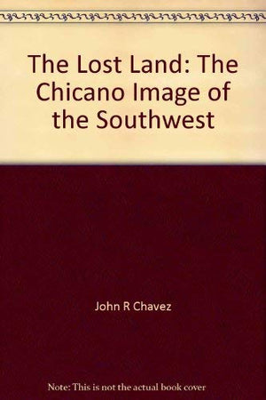 The Lost Land The Chicano Image Of The Southwest,Used