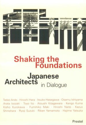 Shaking the Foundations: Japanese Architects in Dialogue,Used