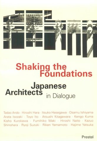 Shaking the Foundations: Japanese Architects in Dialogue,Used
