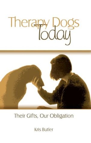Therapy Dogs Today: Their Gifts, Our Obligation,New