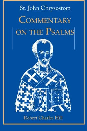 St. John Chrysostom: Commentary On The Psalms, Volume 1