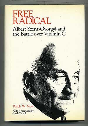 Free Radical: Albert Szentgyorgyi And The Battle Over Vitamin C.