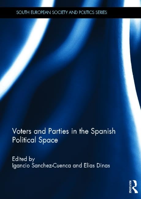 Voters and Parties in the Spanish Political Space (South European Society and Politics),New