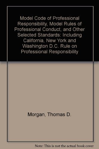 Model Code of Professional Responsibility, Model Rules of Professional Conduct, and Other Selected Standards: Including Californ,Used
