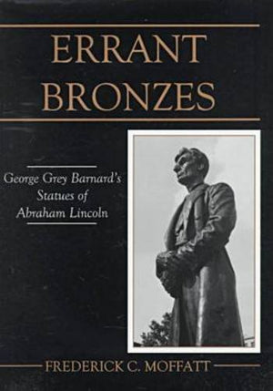 Errant Bronzes: George Grey Barnard's Statues of Abraham Lincoln (American Arts Series/University of Delaware Press Books),Used