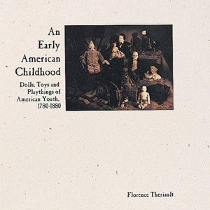 An Early American Childhood: Dolls, Toys and Playthings of American Youth, 17801880 (Auction Catalogue),Used