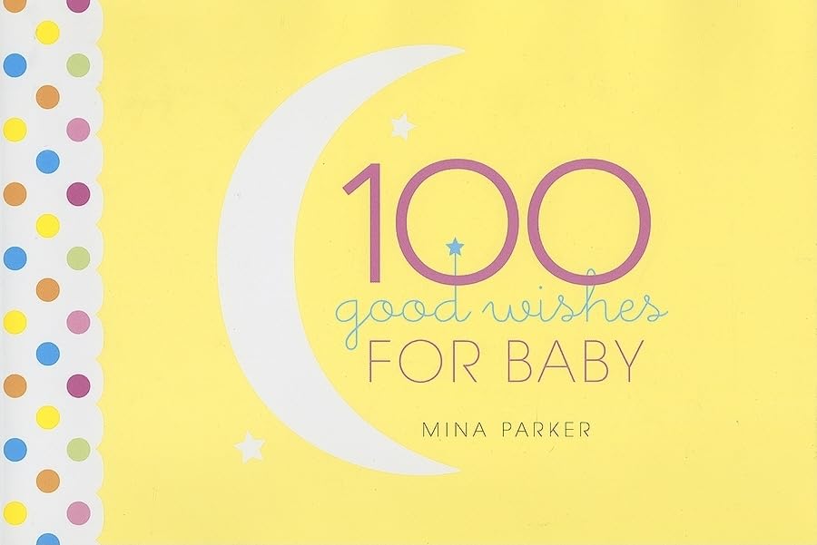 100 Good Wishes for Baby: (Inspirational Quotes and Motivational Quotes; Gift for New Moms),Used