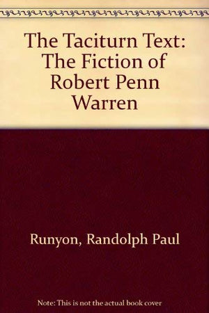 The Taciturn Text: The Fiction of Robert Penn Warren,Used