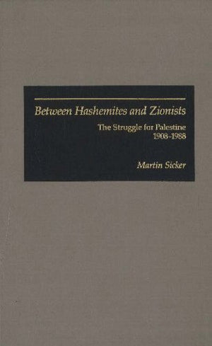 Between Hashemites and Zionists: The Struggle for Palestine, 19081988,Used