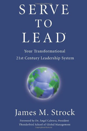 Serve to Lead: Your Transformational 21st Century Leadership System,Used