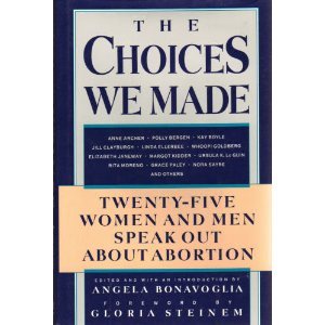 The Choices We Made: TwentyFive Women and Men Speak Out About Abortion,Used