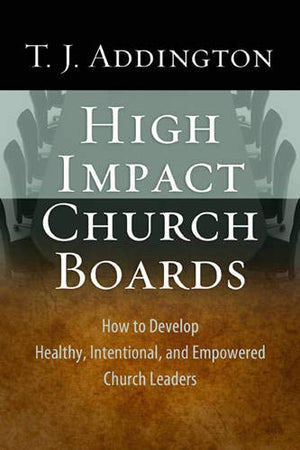 HighImpact Church Boards: How to Develop Healthy, Intentional, and Empowered Church Leaders,Used