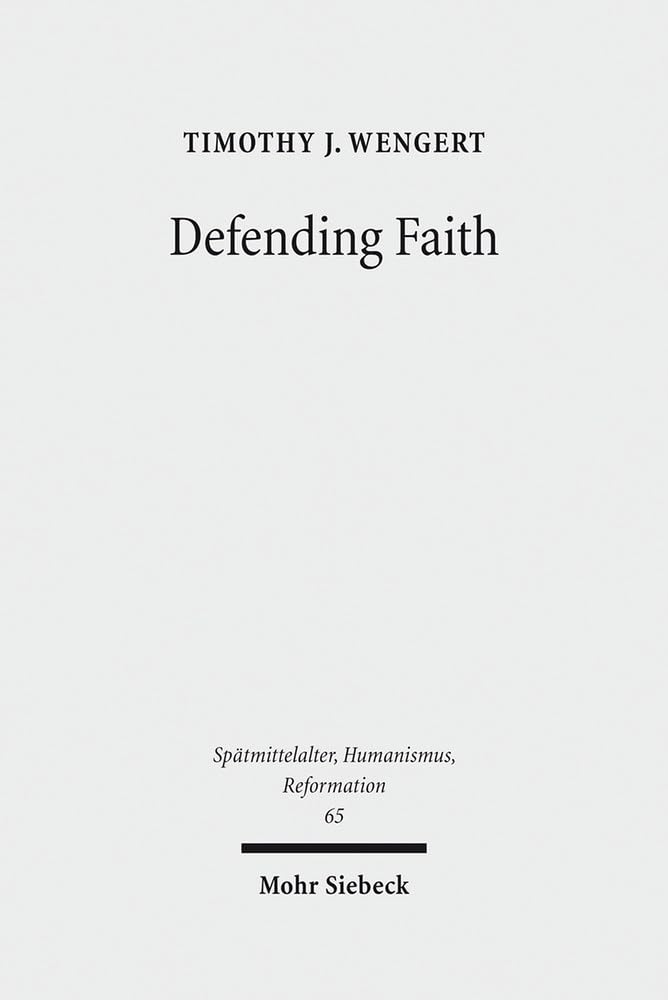 Defending Faith: Lutheran Responses to Andreas Osiander's Doctrine of Justification, 15511559 (Spatmittelalter, Humanismus, Ref,Used
