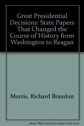 Great Presidential Decisions: State Papers That Changed the Course of History from Washington to Reagan,Used