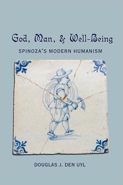God, Man, And Wellbeing: Spinoza'S Modern Humanism,Used